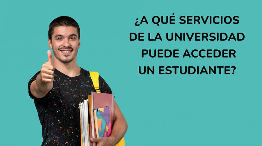 A QUE SERVICIOS DE LA UNIVERSIDAD PUEDE ACCEDER UN ESTUDIANTE