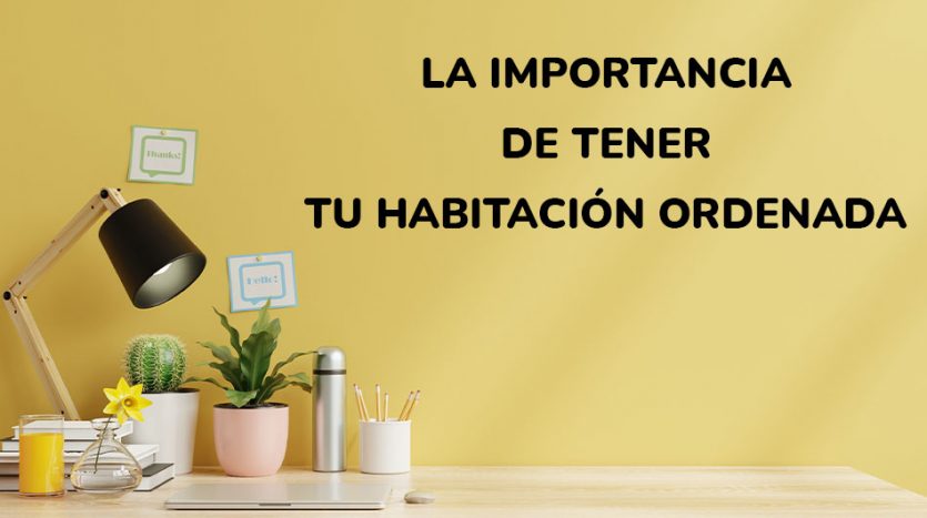 la importancia de tener tu habitación ordenada